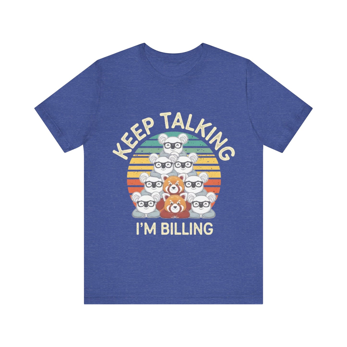 Graphic Tee - Keep Talking I'm Billing