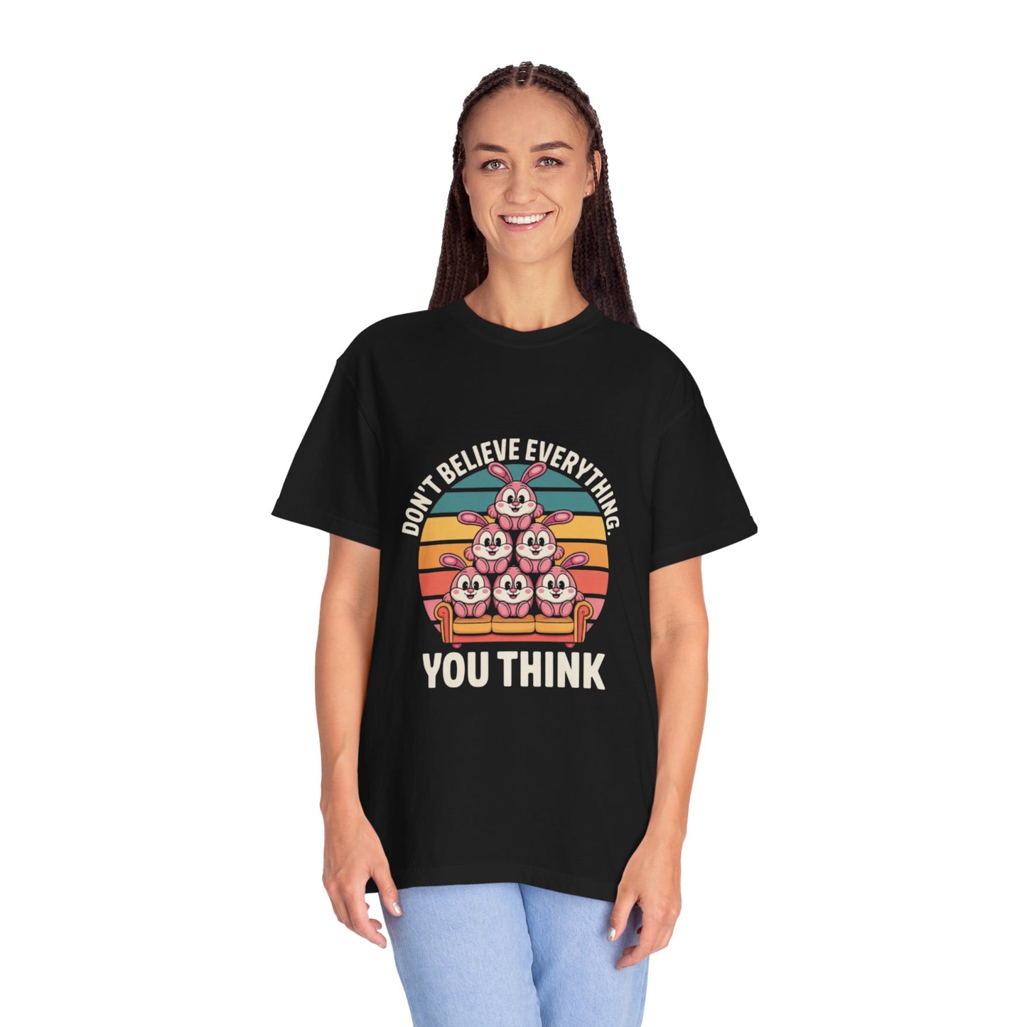 Garment-Dyed T-Shirt: Don't Believe Everything You Think