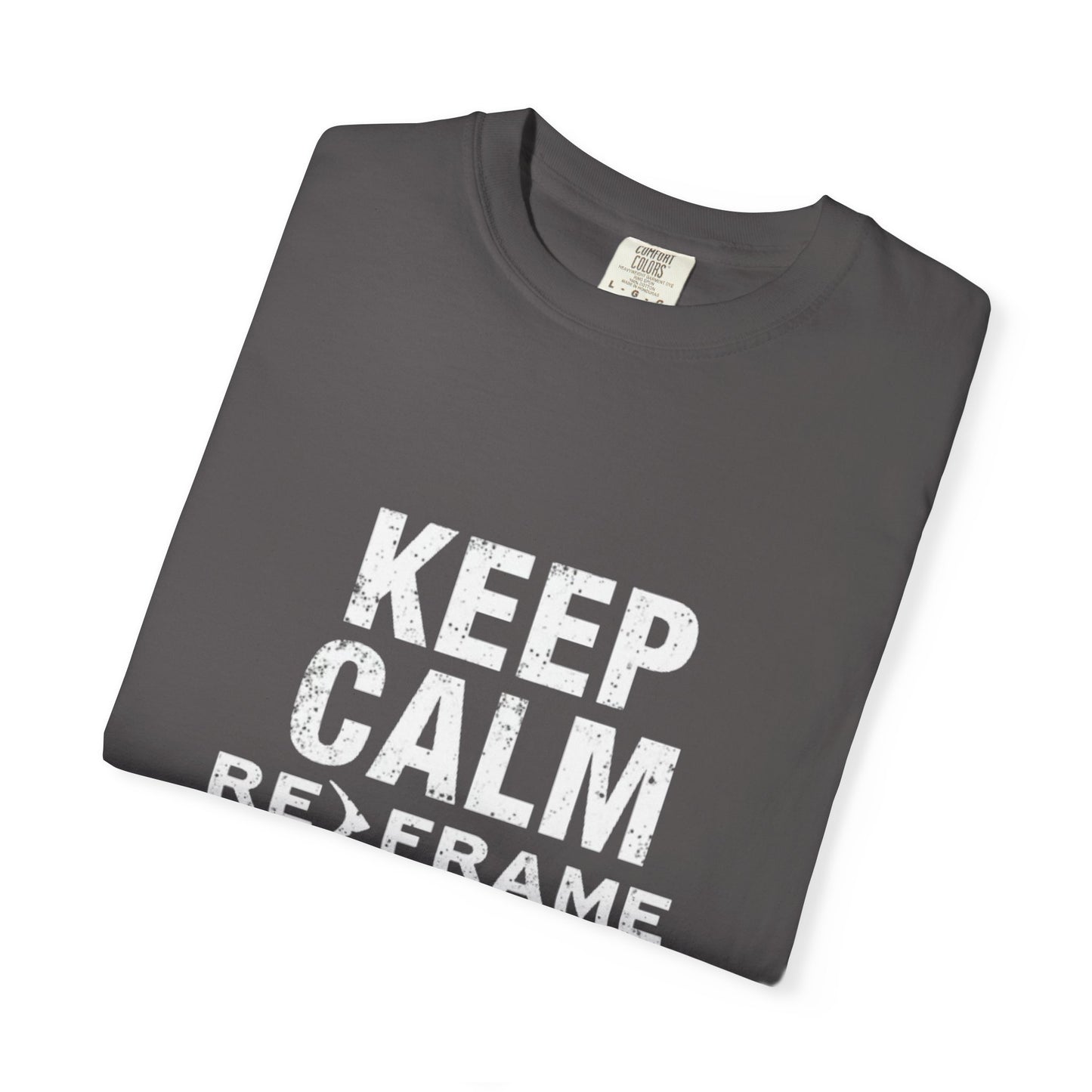 Thoughts Unisex T-Shirt -Keep Calm Reframe Your