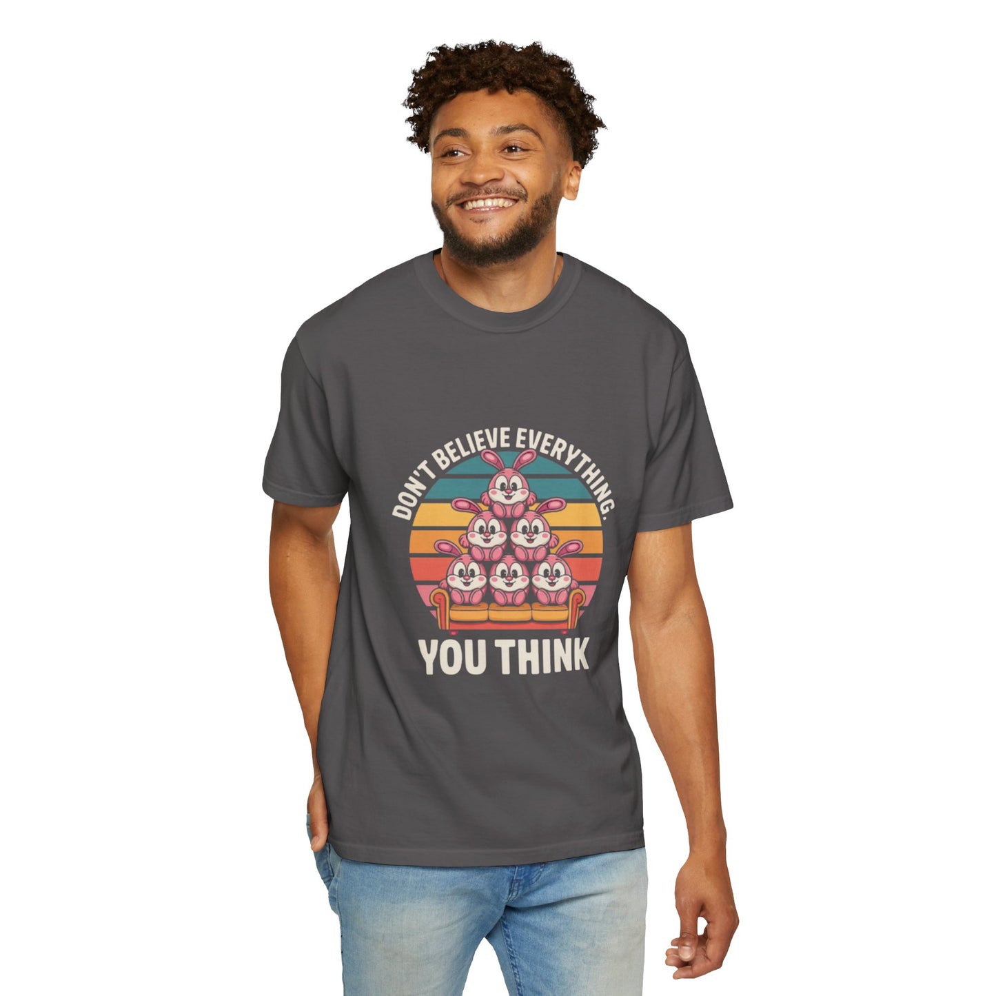 Garment-Dyed T-Shirt: Don't Believe Everything You Think