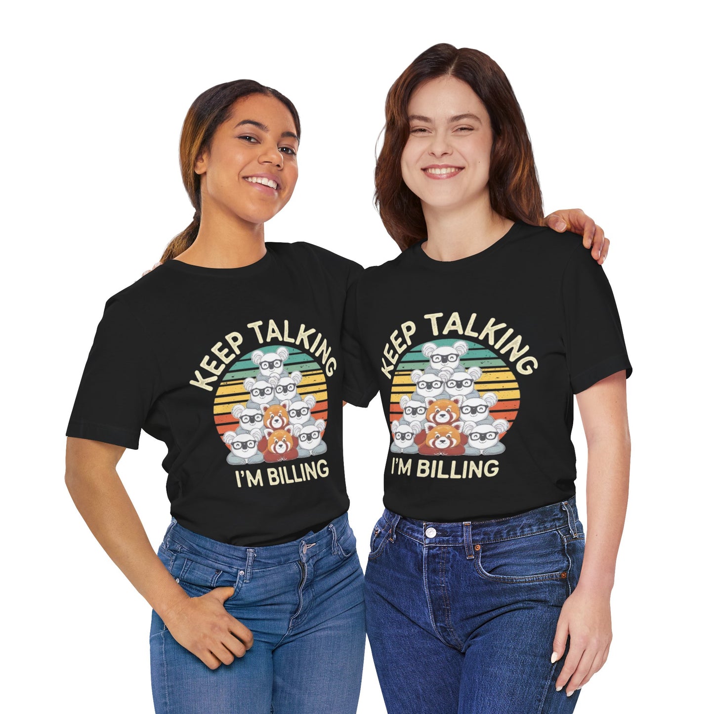 Graphic Tee - Keep Talking I'm Billing
