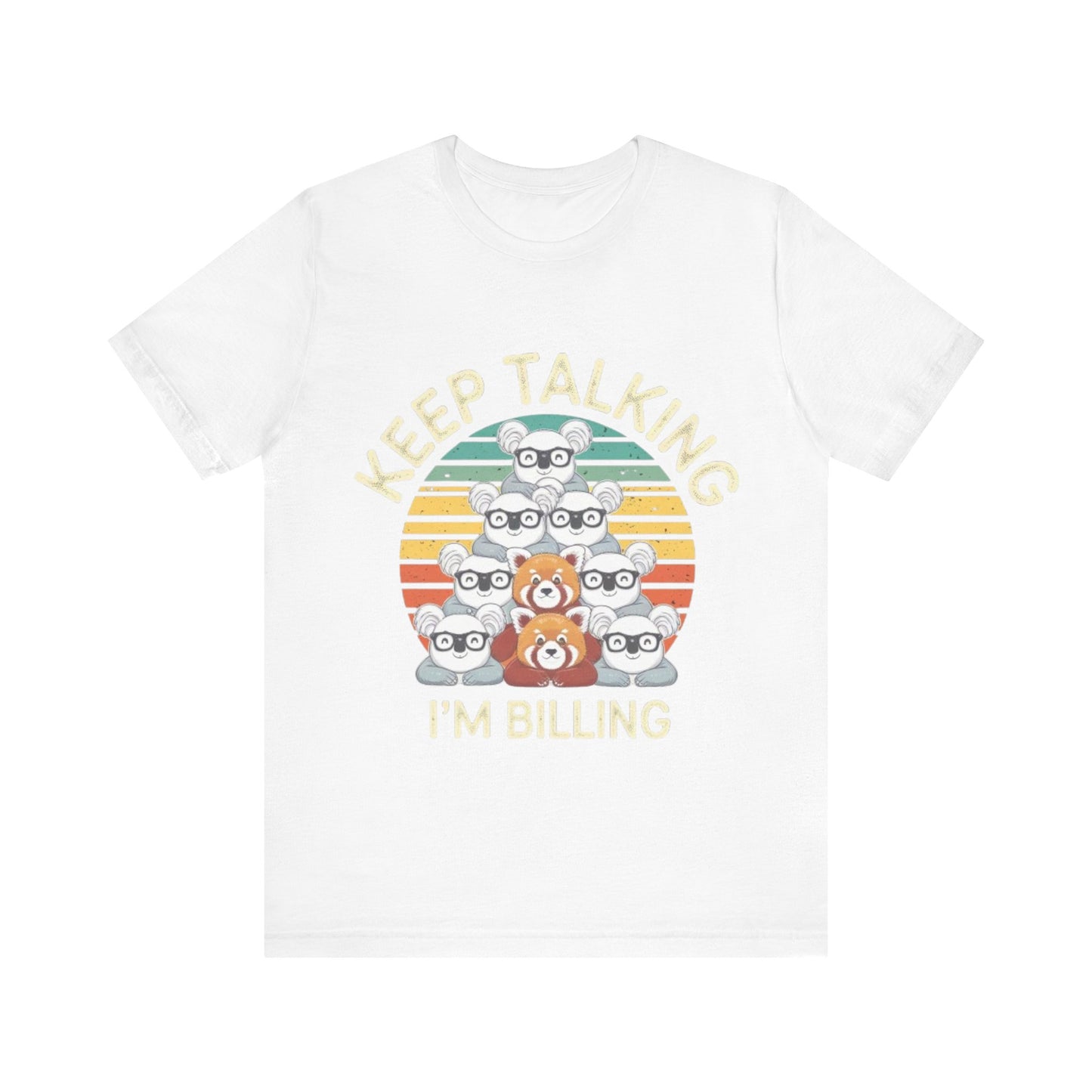 Graphic Tee - Keep Talking I'm Billing