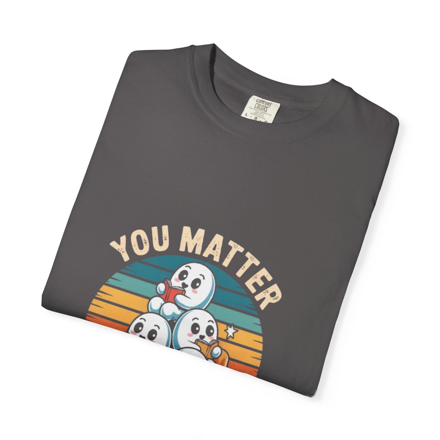Unisex Garment-Dyed T-Shirt - You Matter Start Over