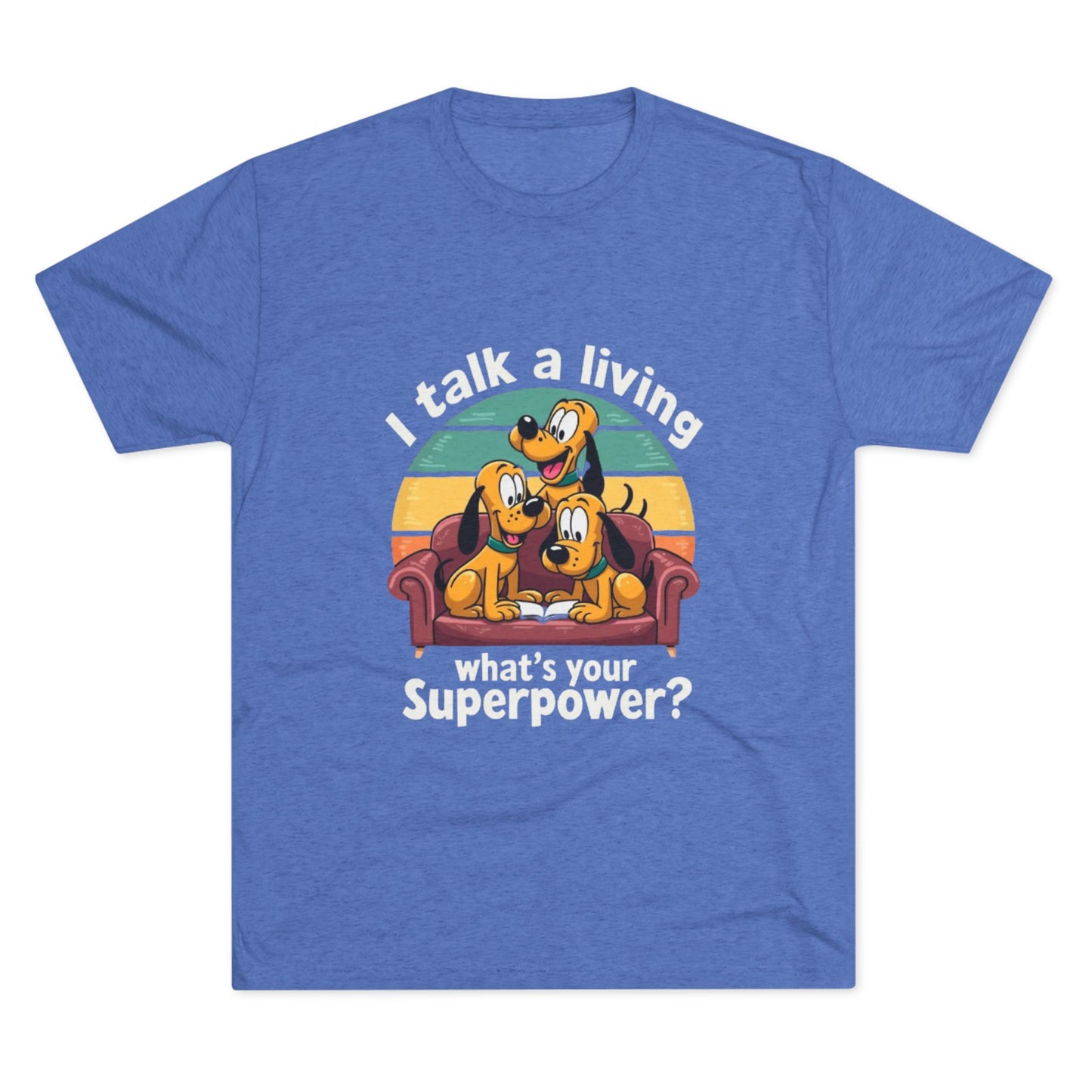 Unisex Tri-Blend Crew Tee -I Talk for a Living Superpower T-Shirt