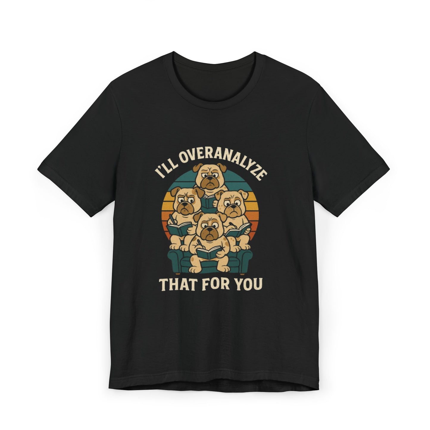 Humorous Unisex T-Shirt - I'll Overanalyze That For You