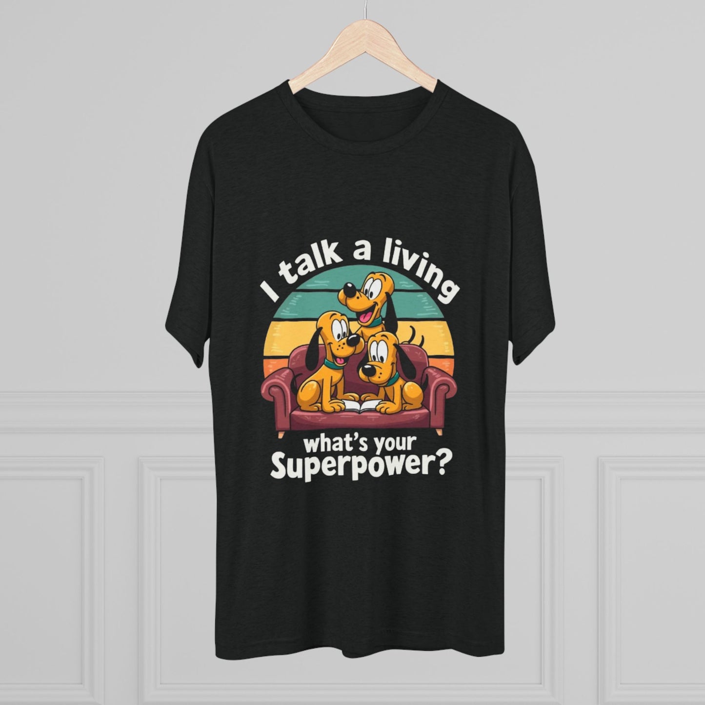 Unisex Tri-Blend Crew Tee -I Talk for a Living Superpower T-Shirt