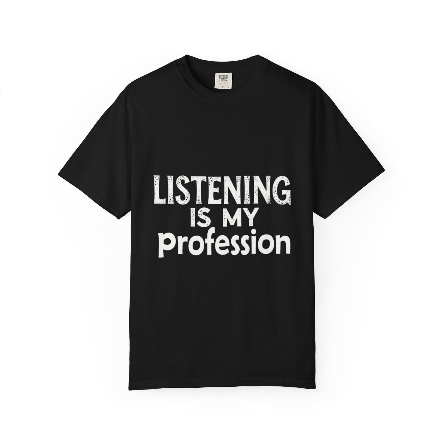 Unisex Garment-Dyed T-shirt - Listening is My Profession