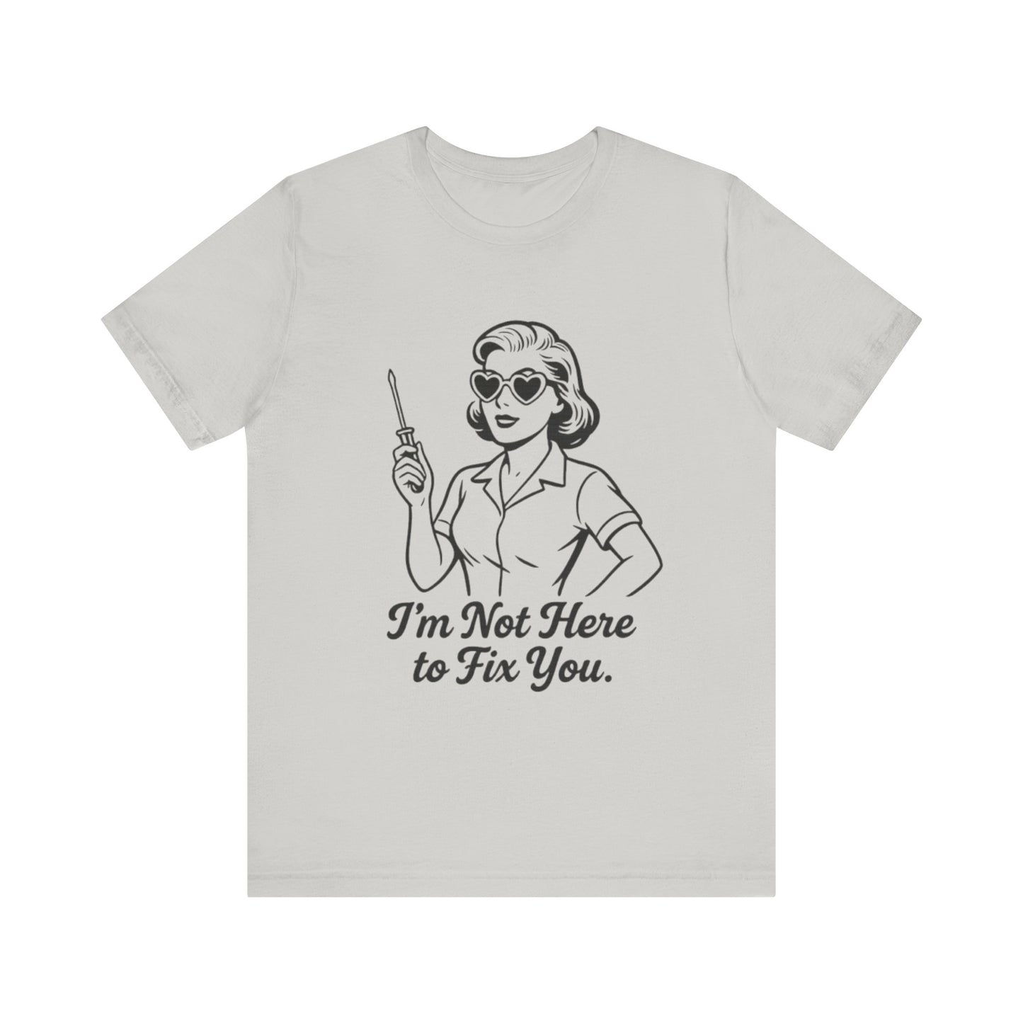 Sassy Graphic Tee: I'm Not Here to Fix You
