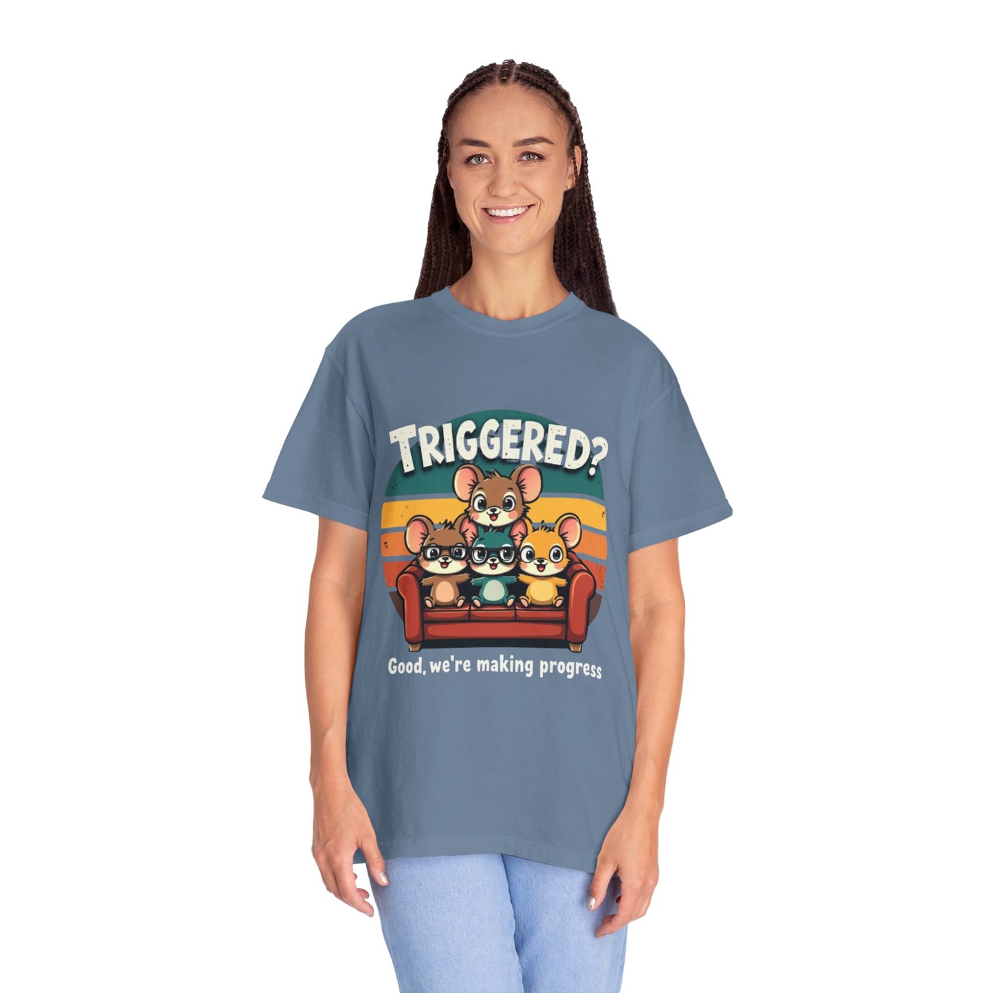 Funny Unisex Garment-Dyed T-Shirt - Triggered? Good, We're Making Progress