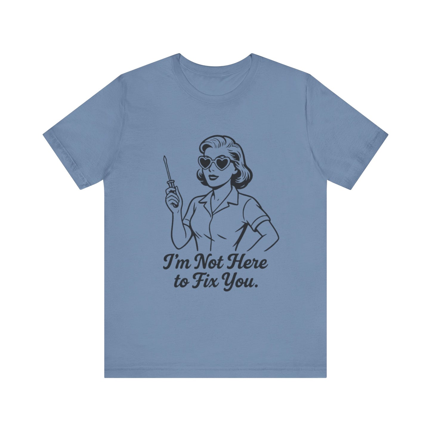 Sassy Graphic Tee: I'm Not Here to Fix You