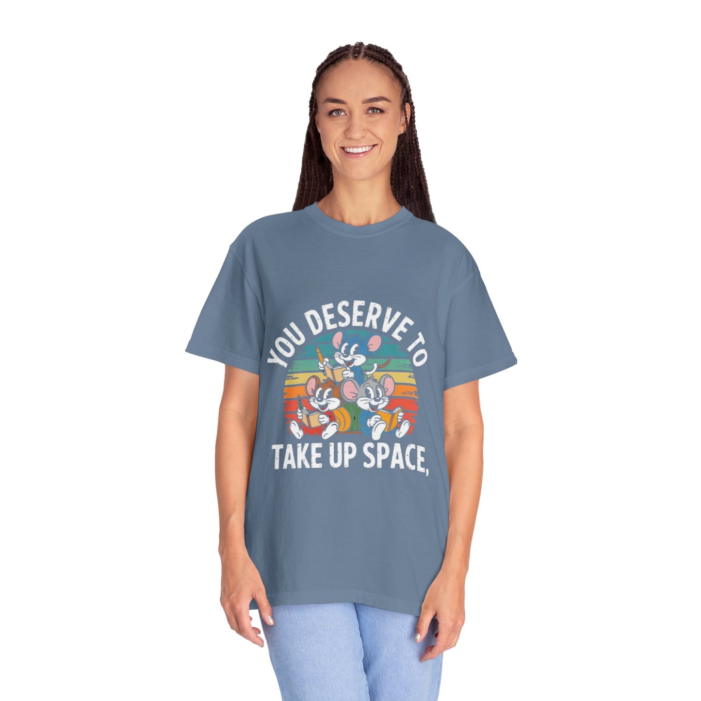 Unisex Garment-Dyed T-Shirt -You Deserve To Take Up Space