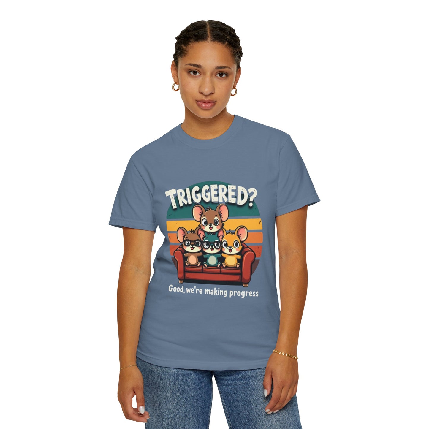 Funny Unisex Garment-Dyed T-Shirt - Triggered? Good, We're Making Progress
