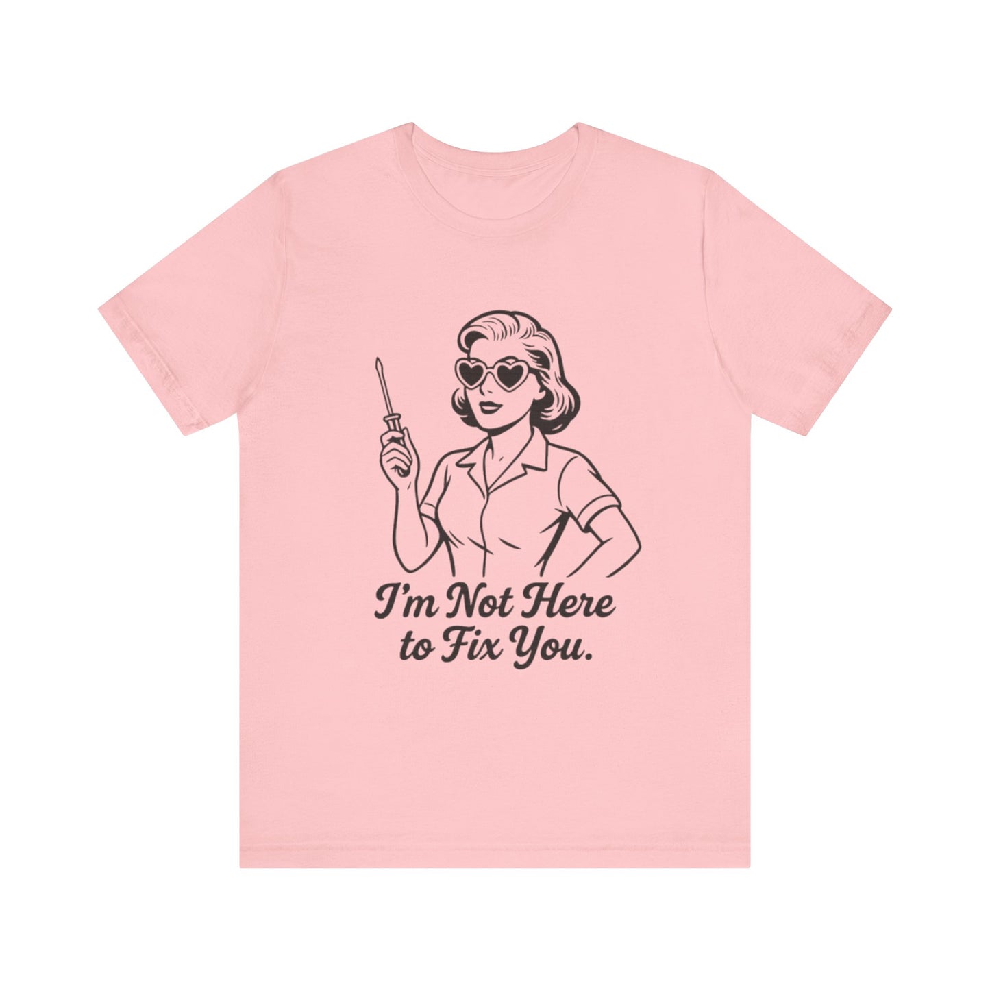 Sassy Graphic Tee: I'm Not Here to Fix You