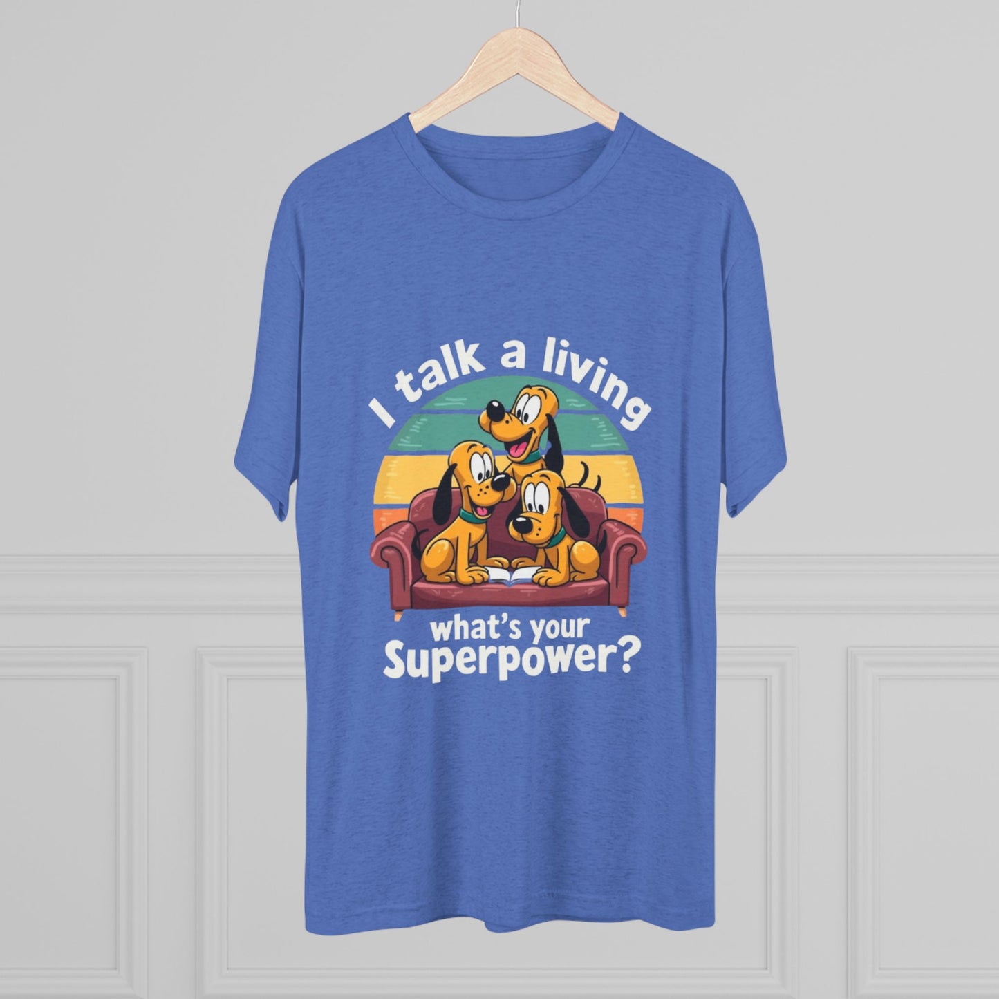 Unisex Tri-Blend Crew Tee -I Talk for a Living Superpower T-Shirt