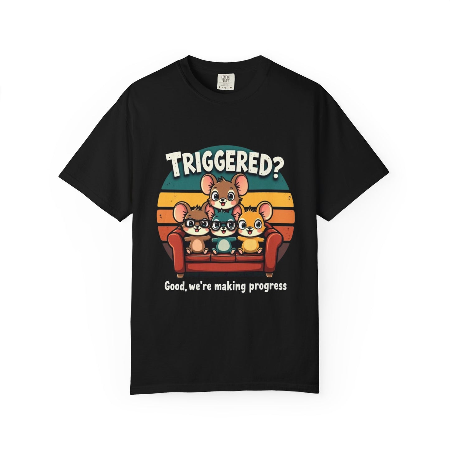 Funny Unisex Garment-Dyed T-Shirt - Triggered? Good, We're Making Progress
