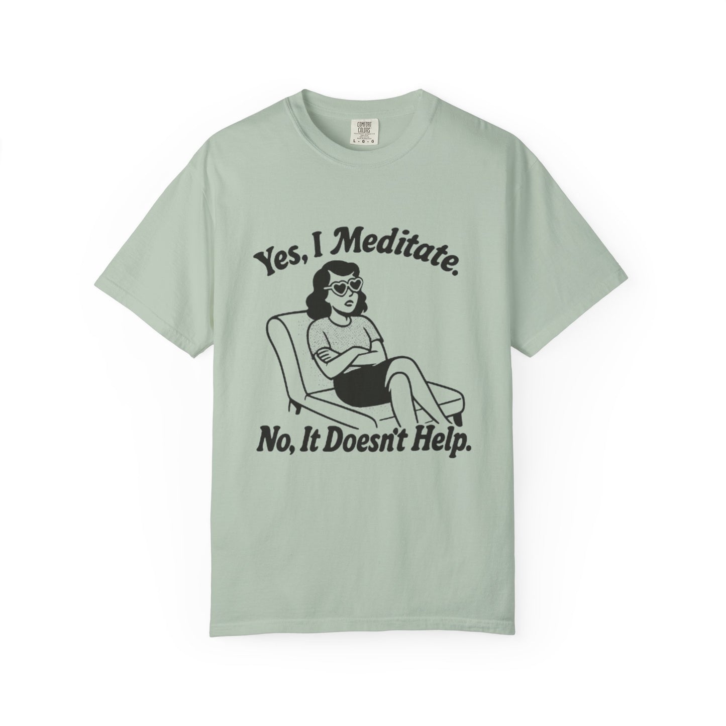 Meditation T-Shirt: Yes I Meditate, Casual Apparel Unisex Garment-Dyed