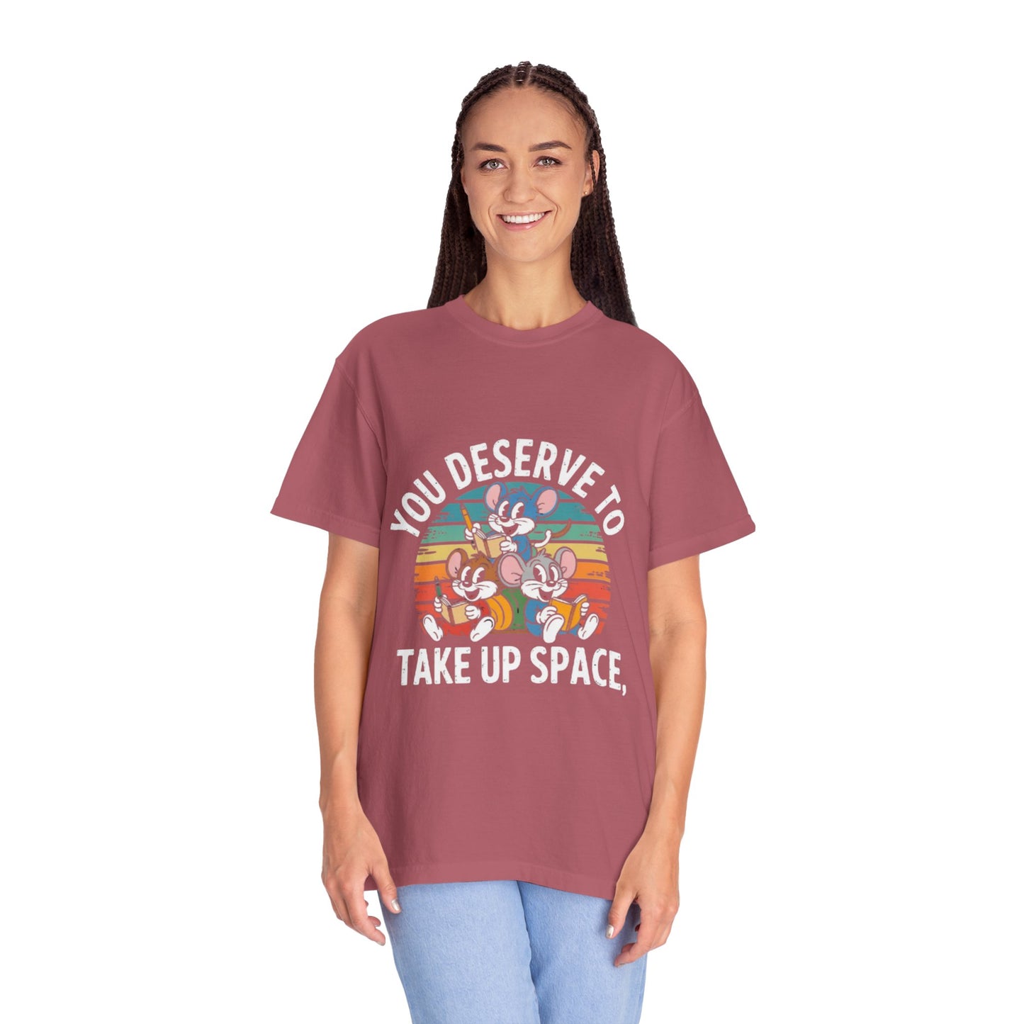 Unisex Garment-Dyed T-Shirt -You Deserve To Take Up Space
