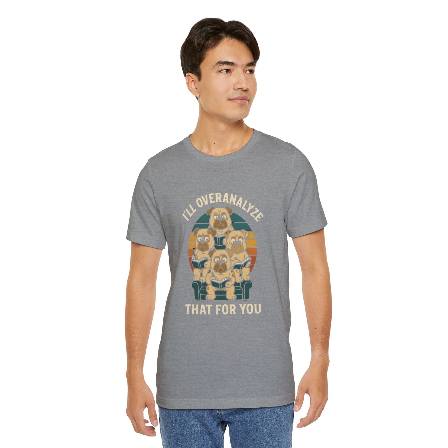Humorous Unisex T-Shirt - I'll Overanalyze That For You