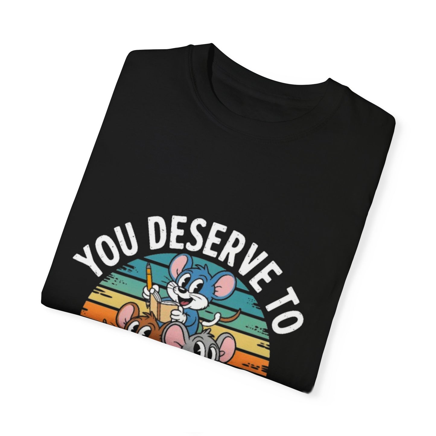 Unisex Garment-Dyed T-Shirt -You Deserve To Take Up Space