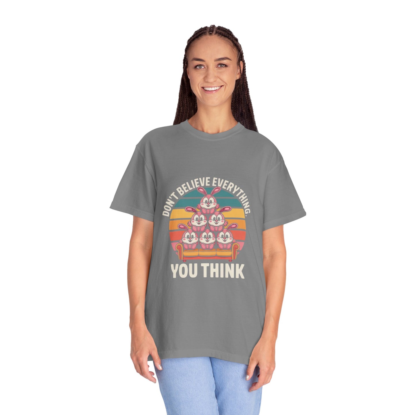 Garment-Dyed T-Shirt: Don't Believe Everything You Think