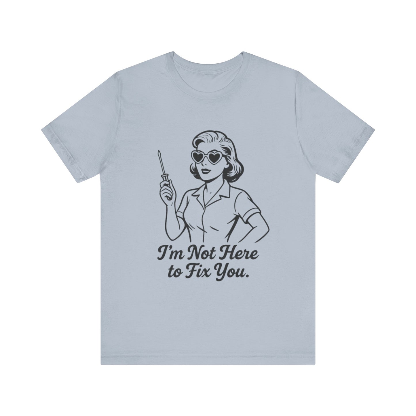 Sassy Graphic Tee: I'm Not Here to Fix You