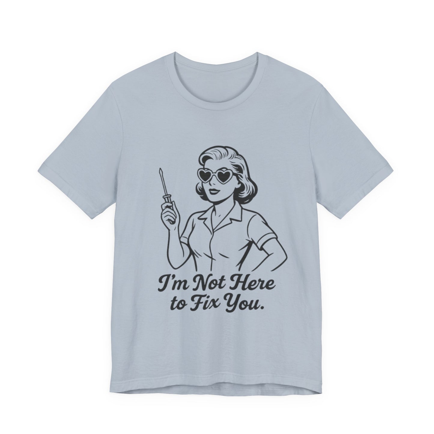 Sassy Graphic Tee: I'm Not Here to Fix You