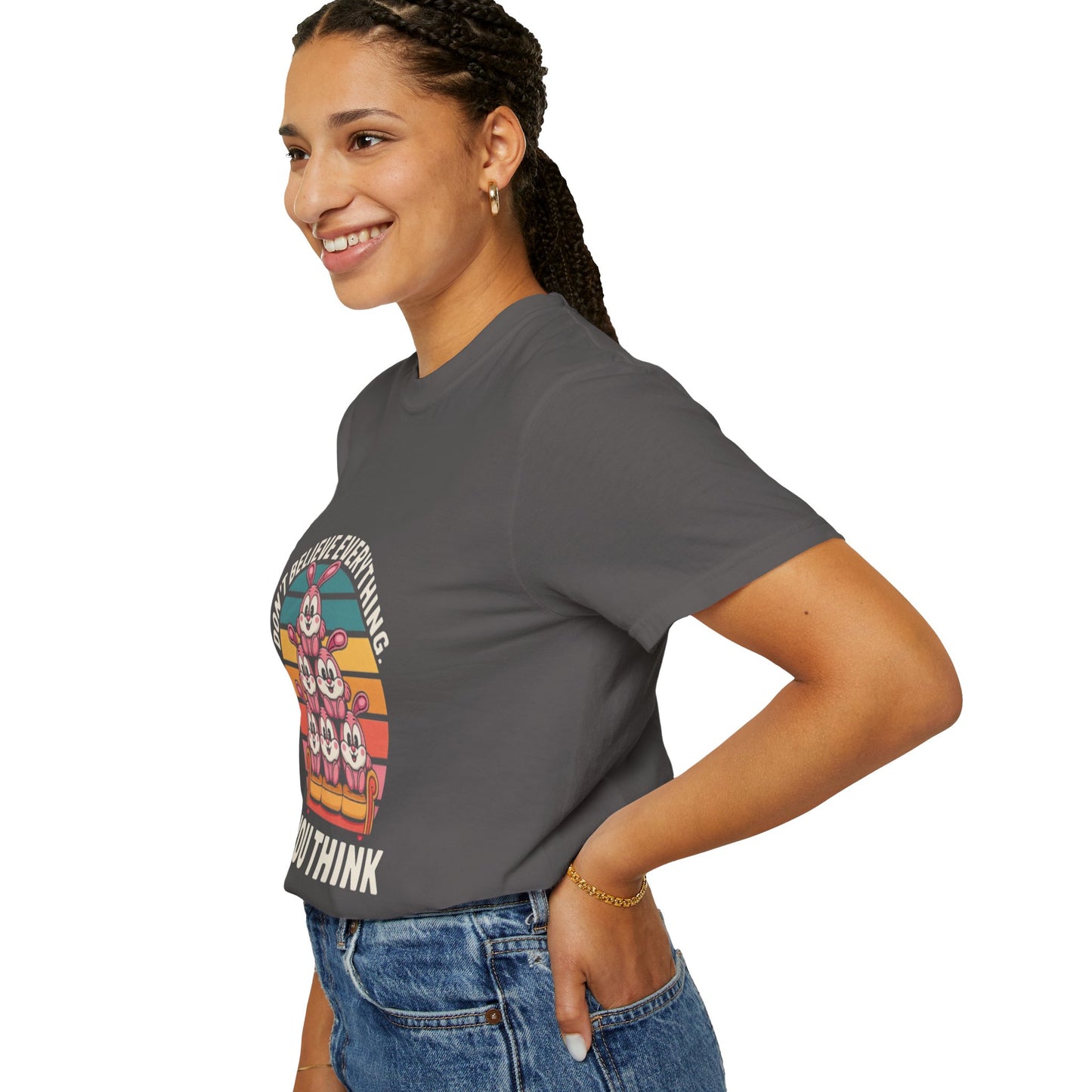 Garment-Dyed T-Shirt: Don't Believe Everything You Think