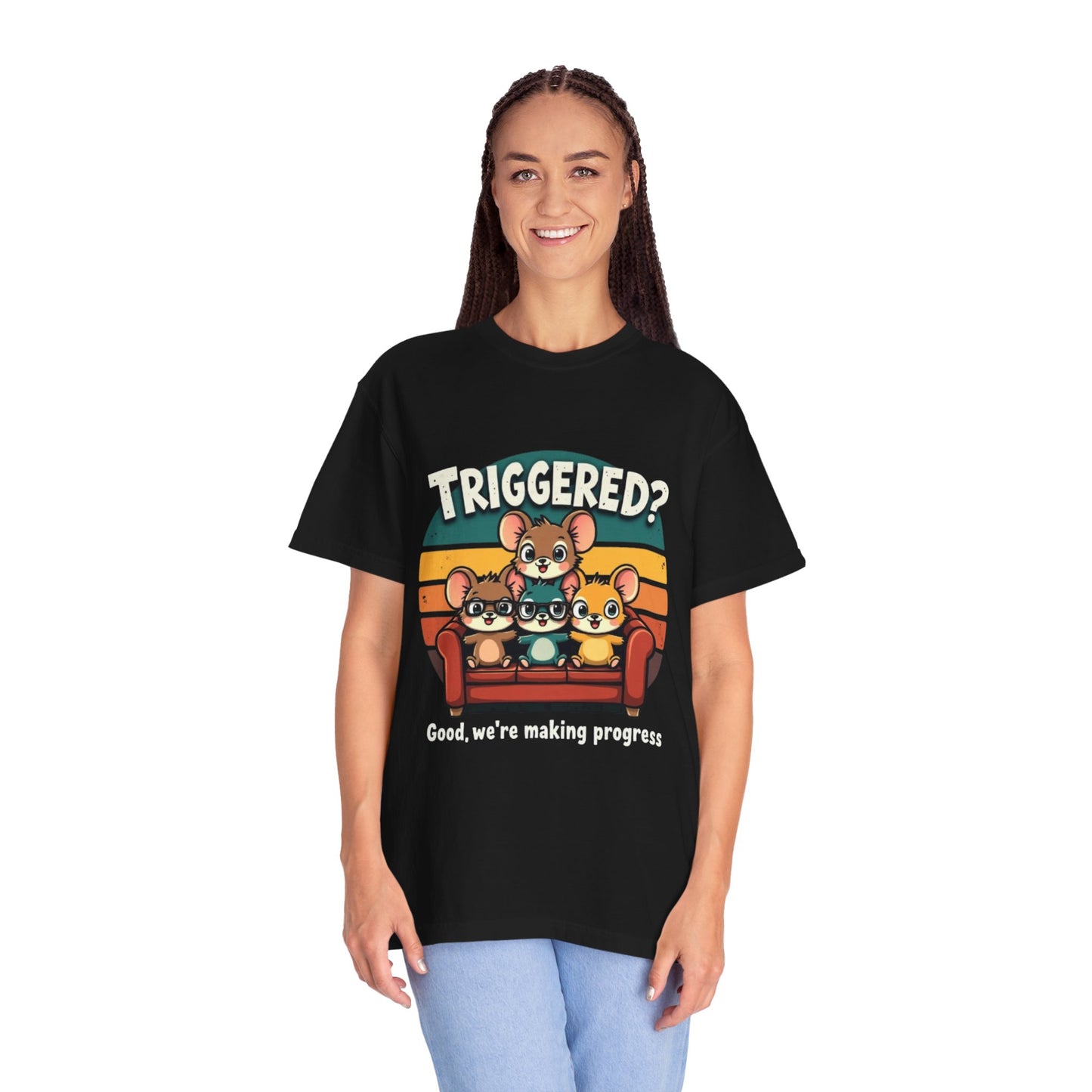 Funny Unisex Garment-Dyed T-Shirt - Triggered? Good, We're Making Progress