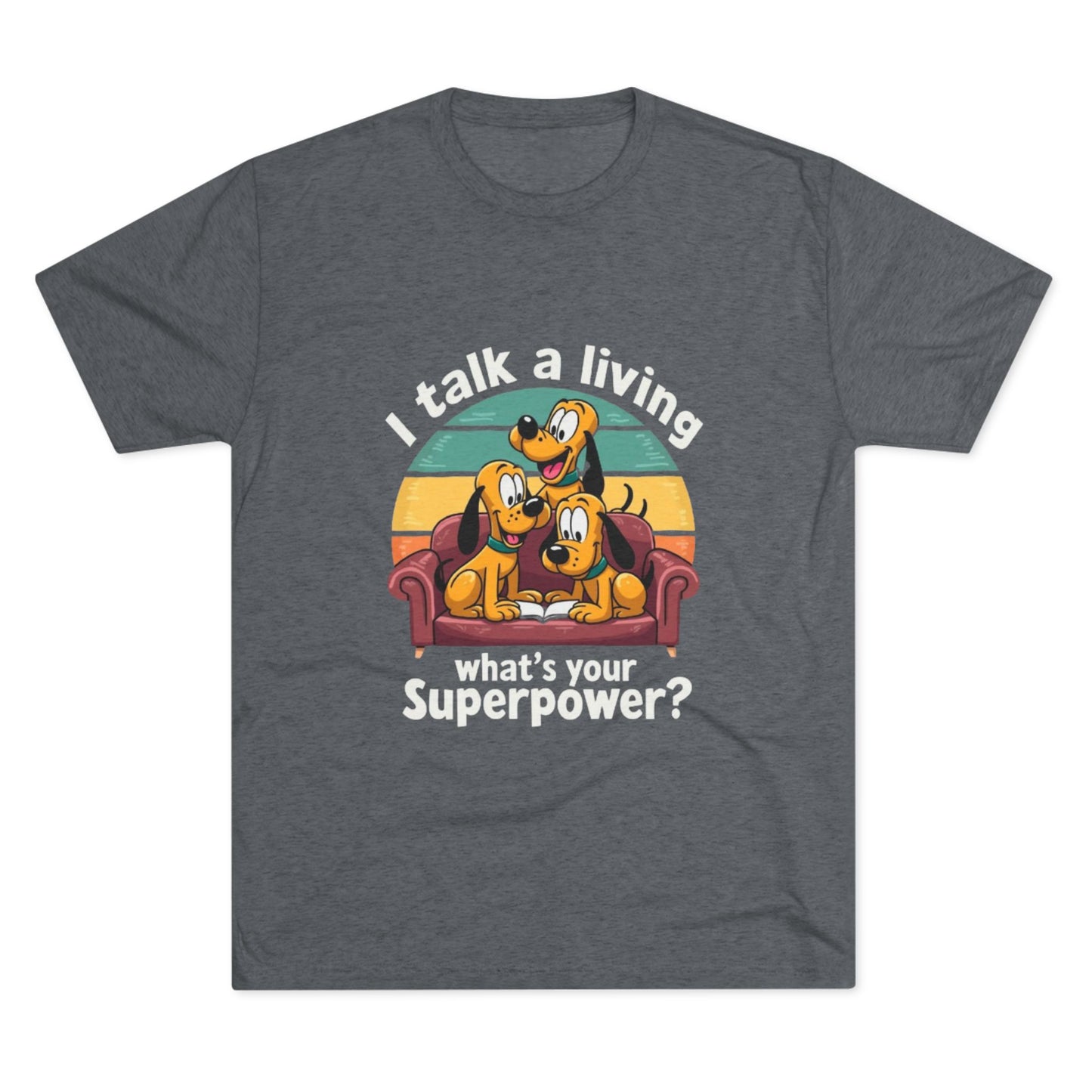 Unisex Tri-Blend Crew Tee -I Talk for a Living Superpower T-Shirt