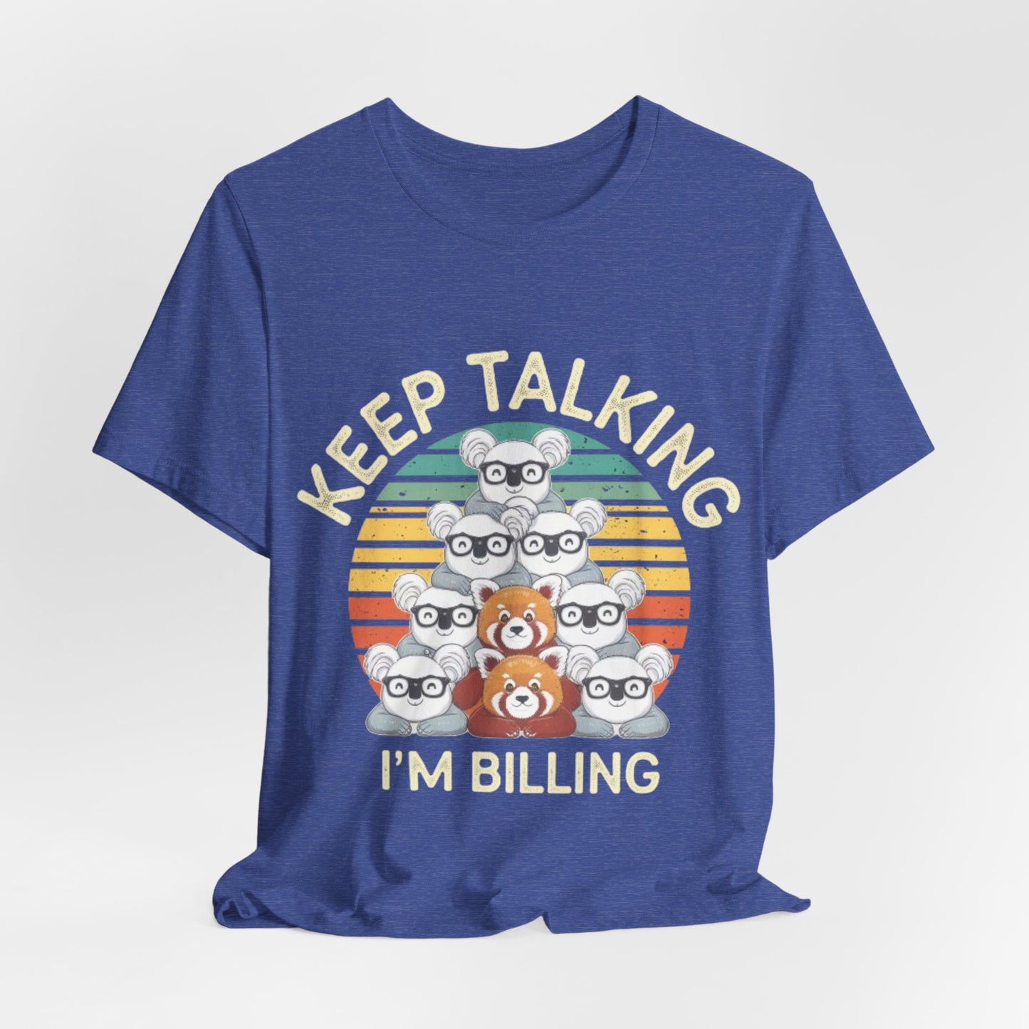 Graphic Tee - Keep Talking I'm Billing