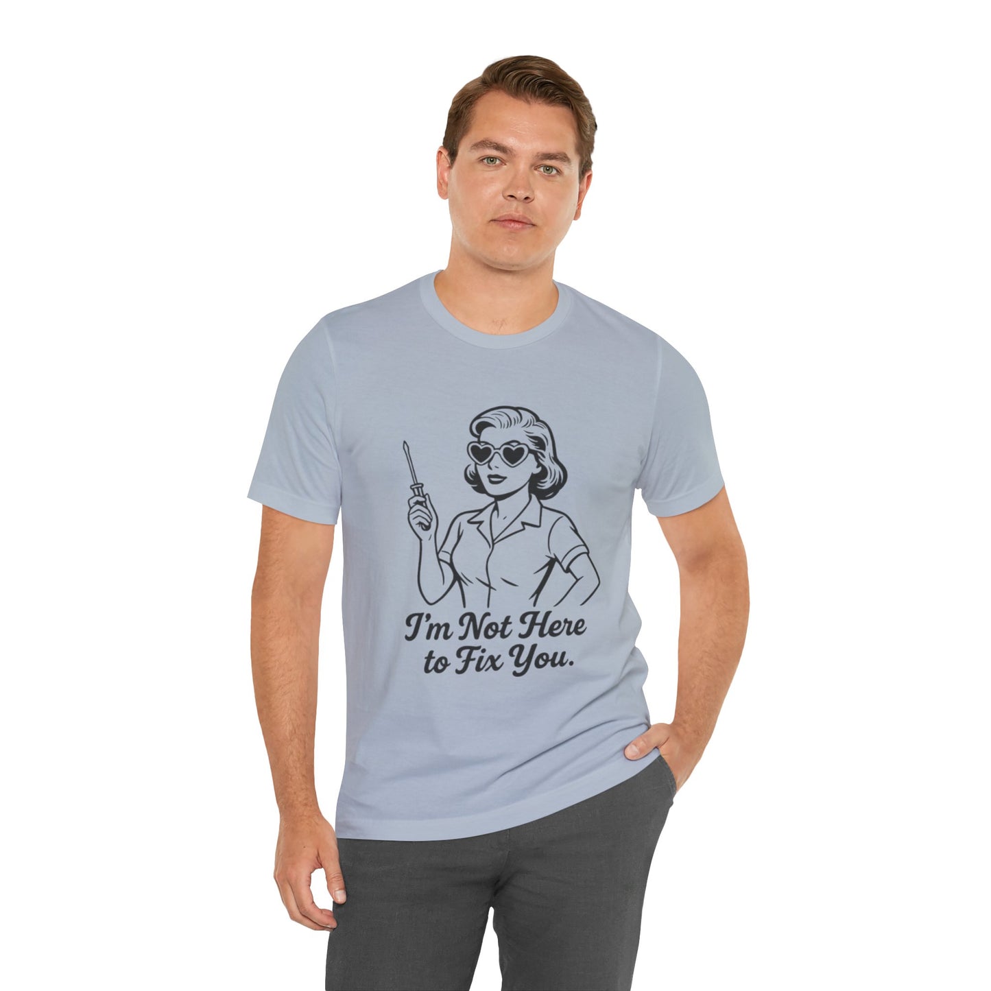 Sassy Graphic Tee: I'm Not Here to Fix You