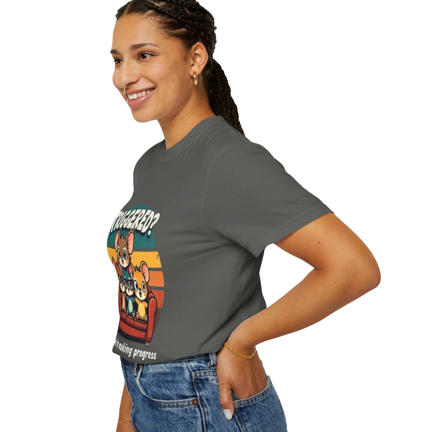 Funny Unisex Garment-Dyed T-Shirt - Triggered? Good, We're Making Progress