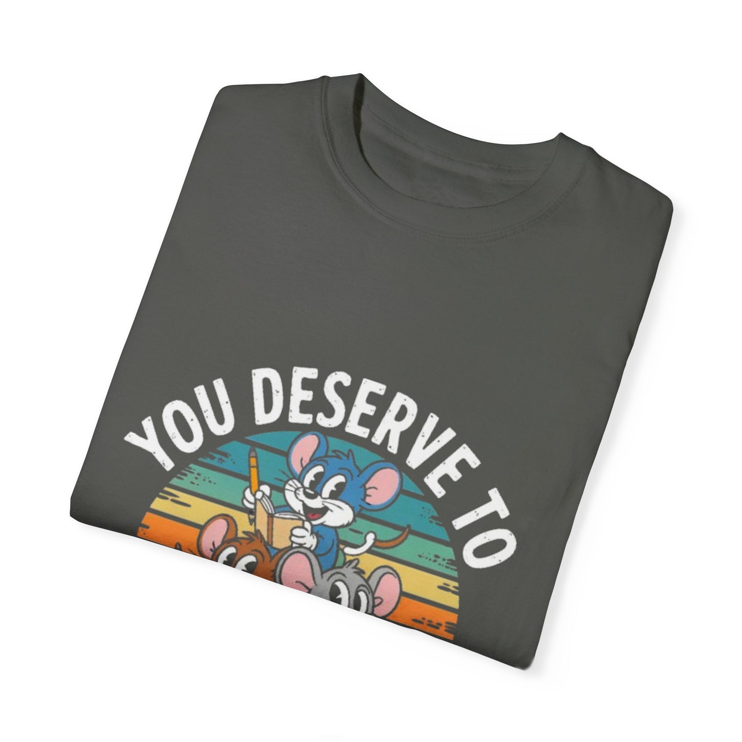 Unisex Garment-Dyed T-Shirt -You Deserve To Take Up Space