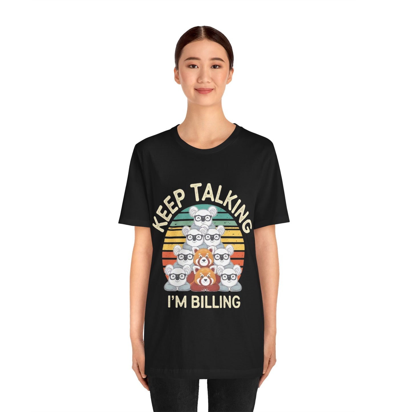 Graphic Tee - Keep Talking I'm Billing