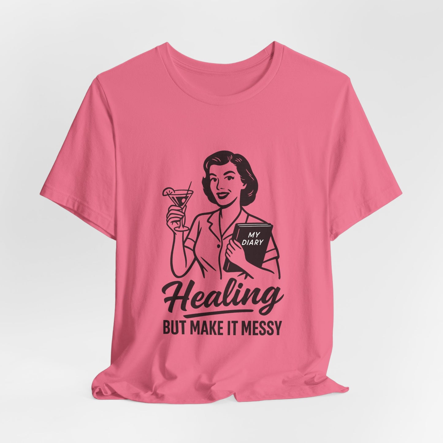 Healing But Make It Messy Tee - Unisex Jersey Short Sleeve T-Shirt