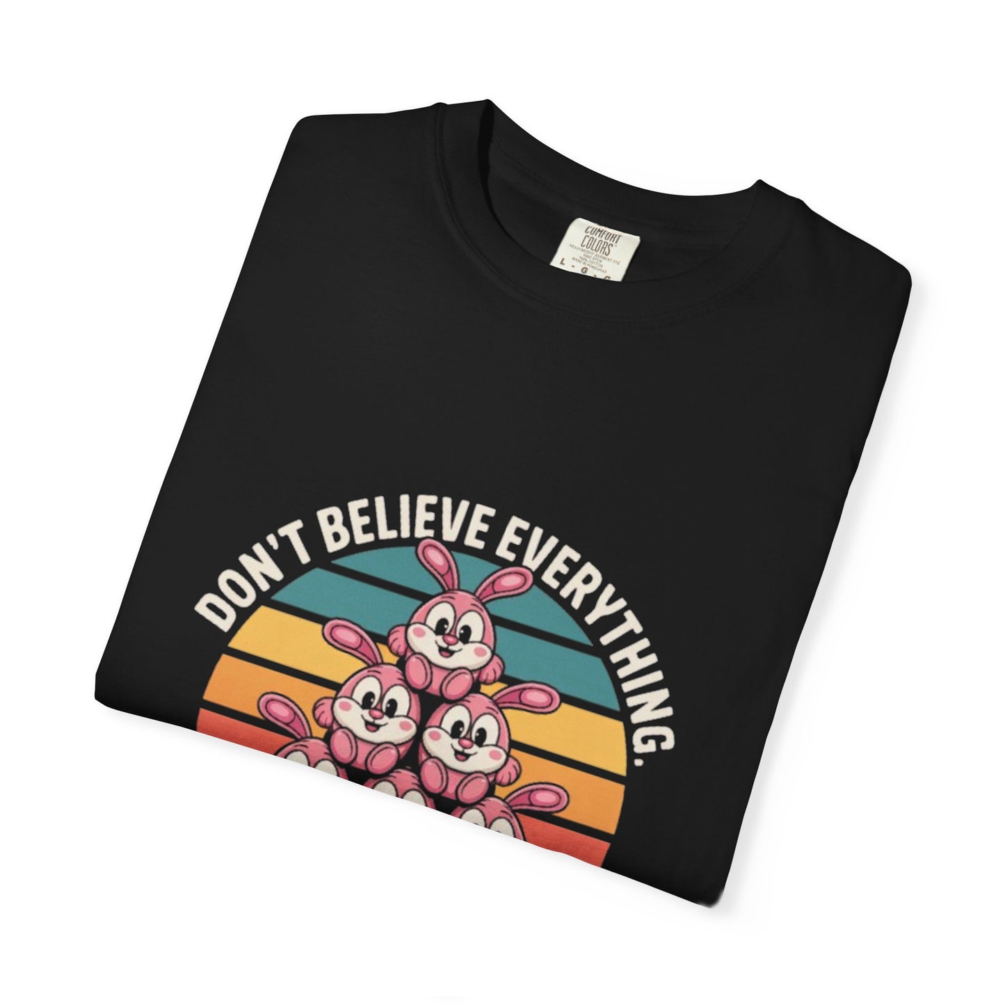 Garment-Dyed T-Shirt: Don't Believe Everything You Think
