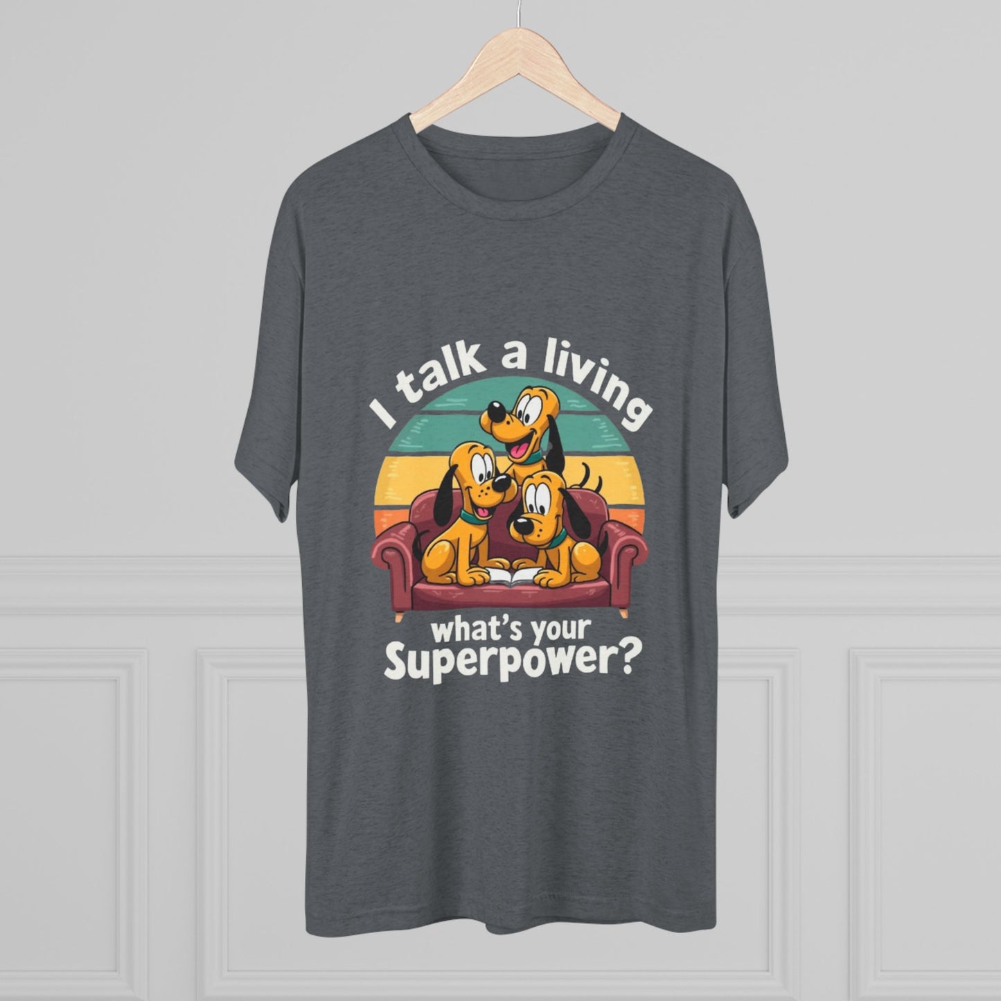 Unisex Tri-Blend Crew Tee -I Talk for a Living Superpower T-Shirt