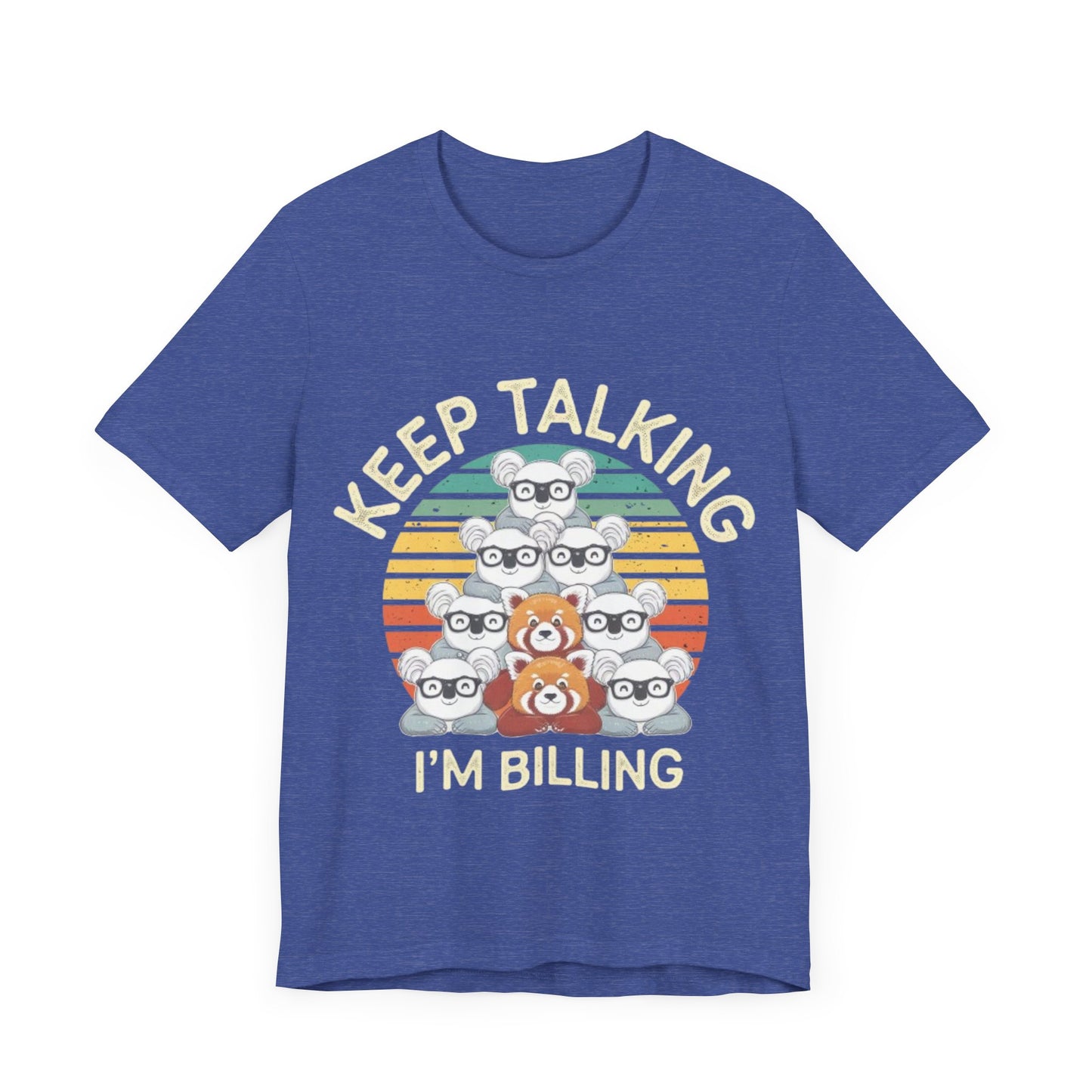 Graphic Tee - Keep Talking I'm Billing