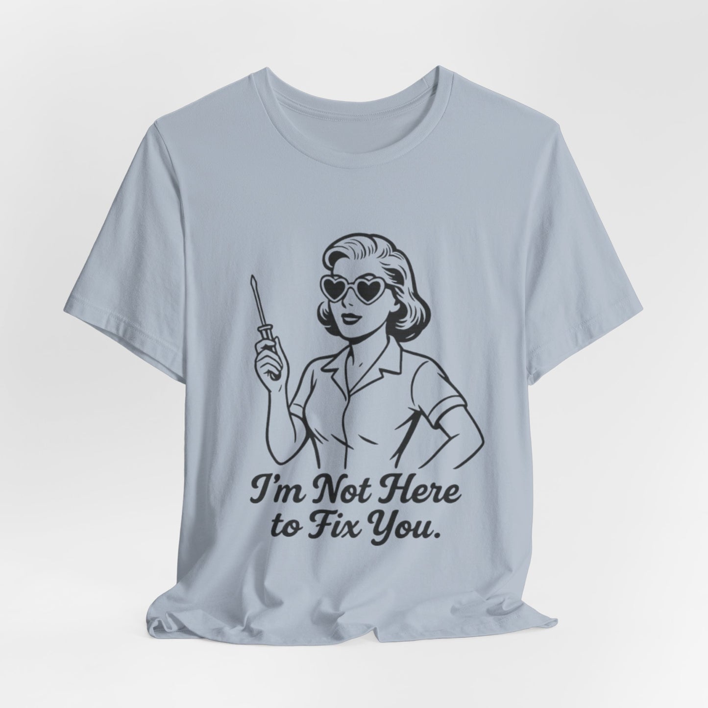 Sassy Graphic Tee: I'm Not Here to Fix You
