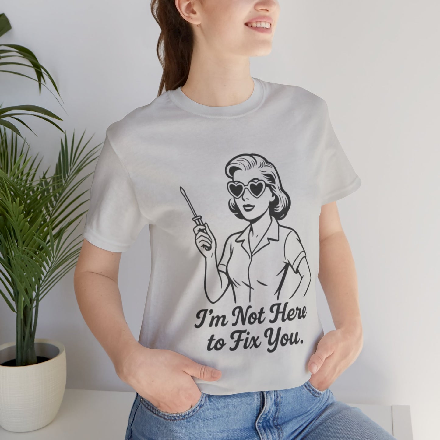 Sassy Graphic Tee: I'm Not Here to Fix You