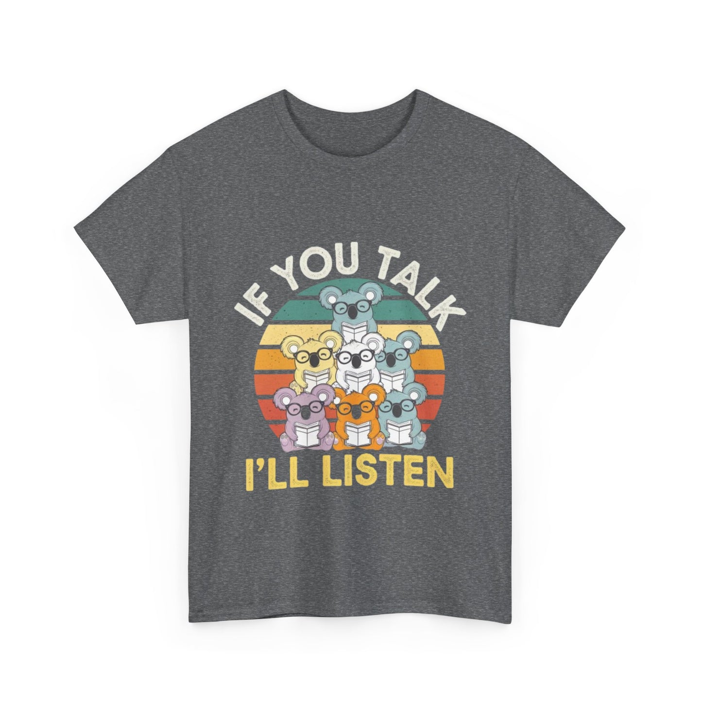 Unisex Heavy Cotton Tee - 'If You Talk I'll Listen'