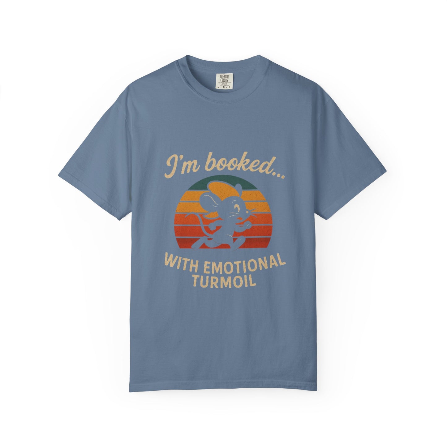 Garment-Dyed T-shirt: I'm Booked With Emotional Turmoil