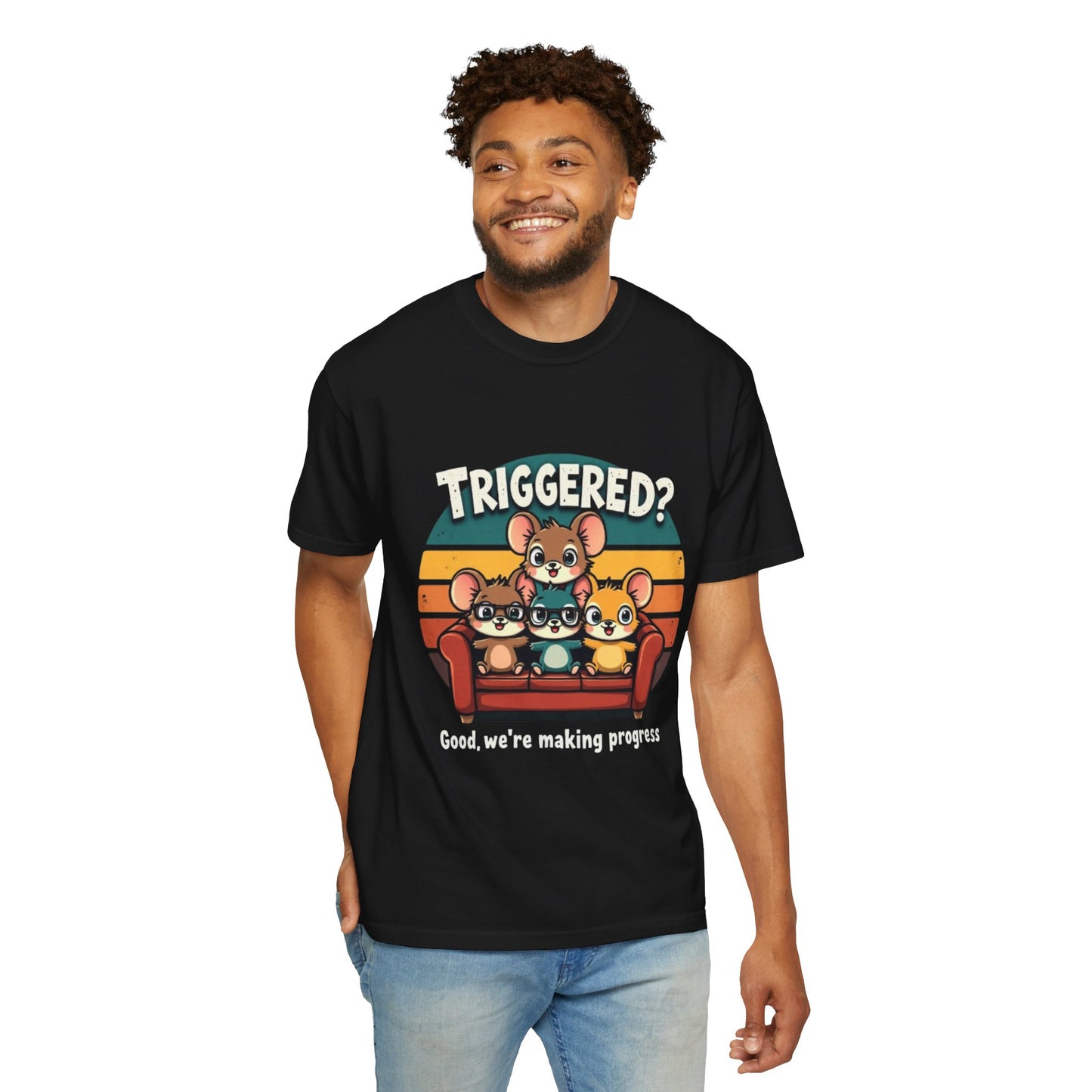 Funny Unisex Garment-Dyed T-Shirt - Triggered? Good, We're Making Progress