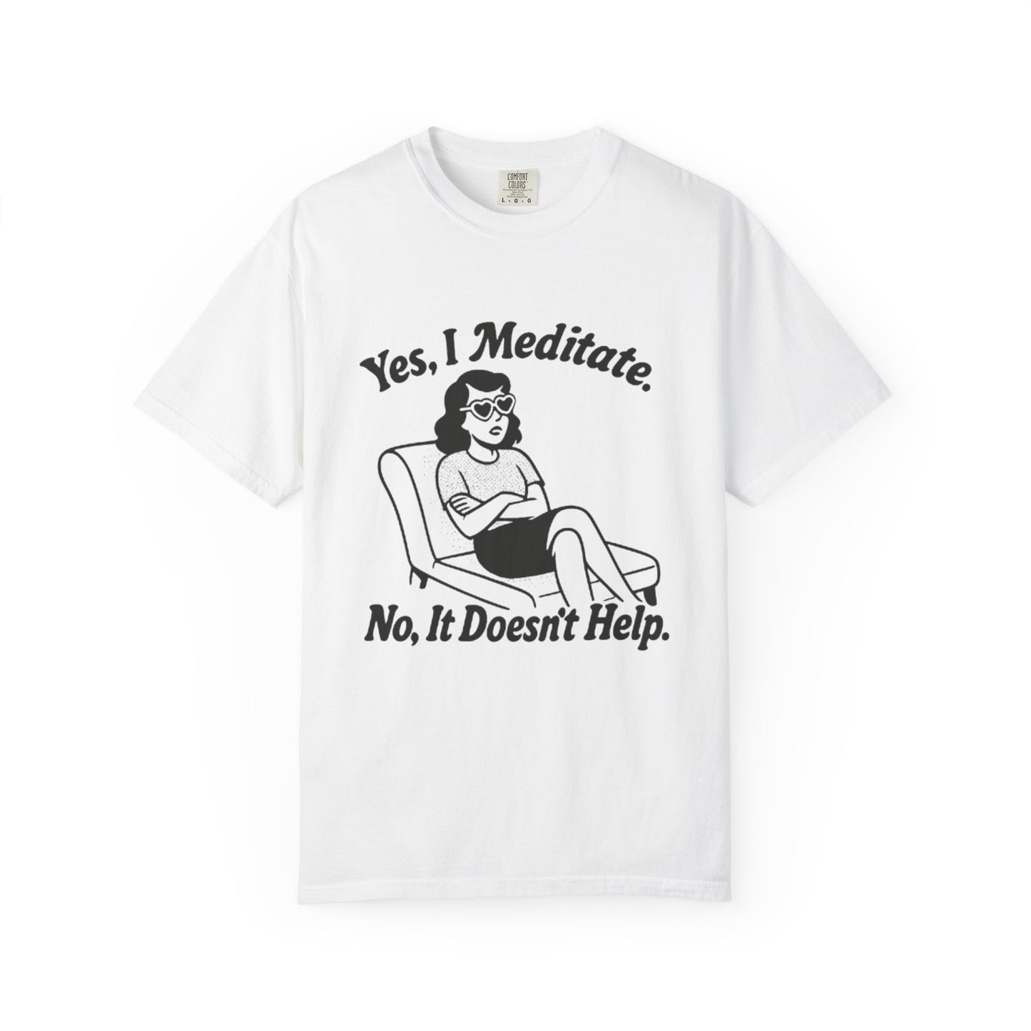 Meditation T-Shirt: Yes I Meditate, Casual Apparel Unisex Garment-Dyed