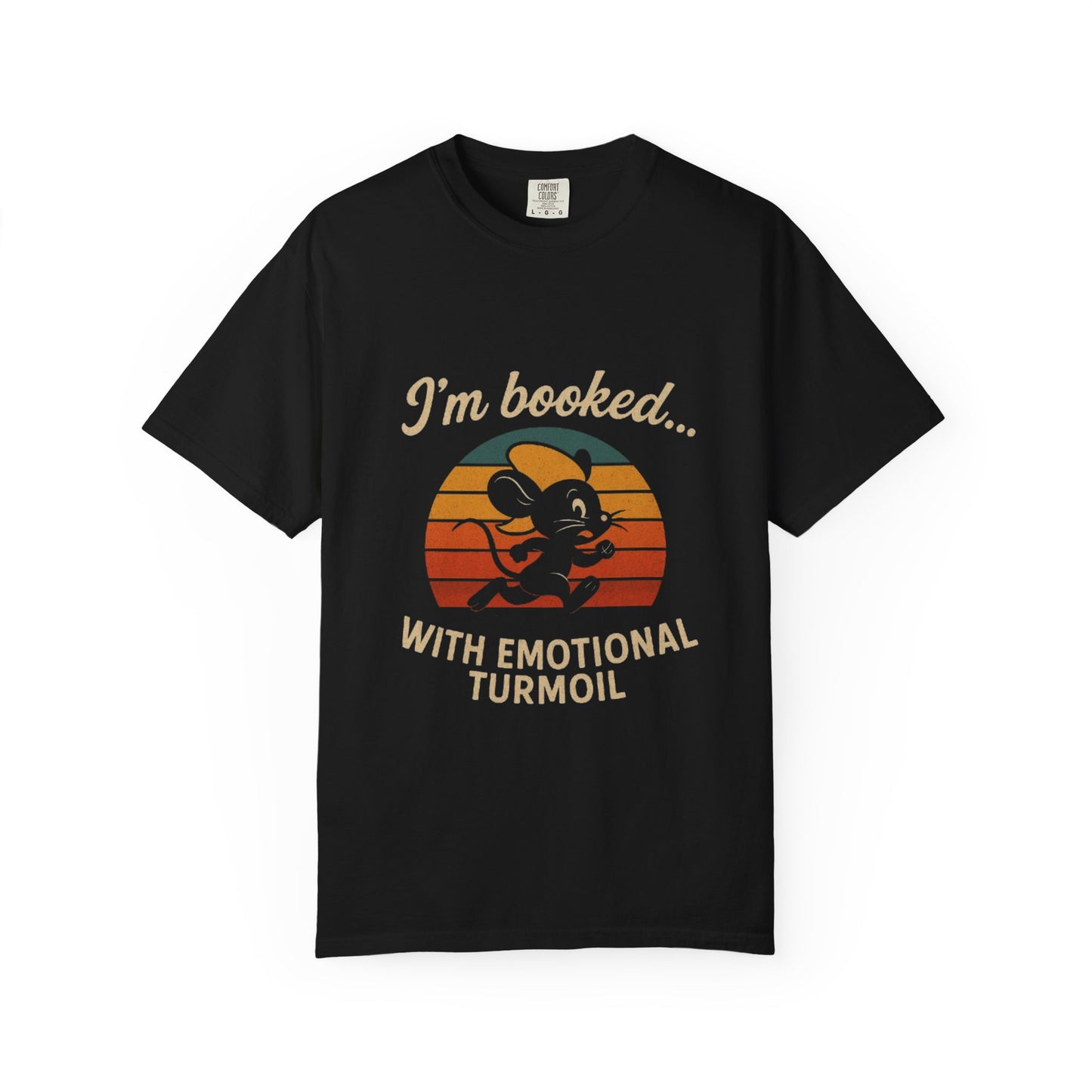 Garment-Dyed T-shirt: I'm Booked With Emotional Turmoil