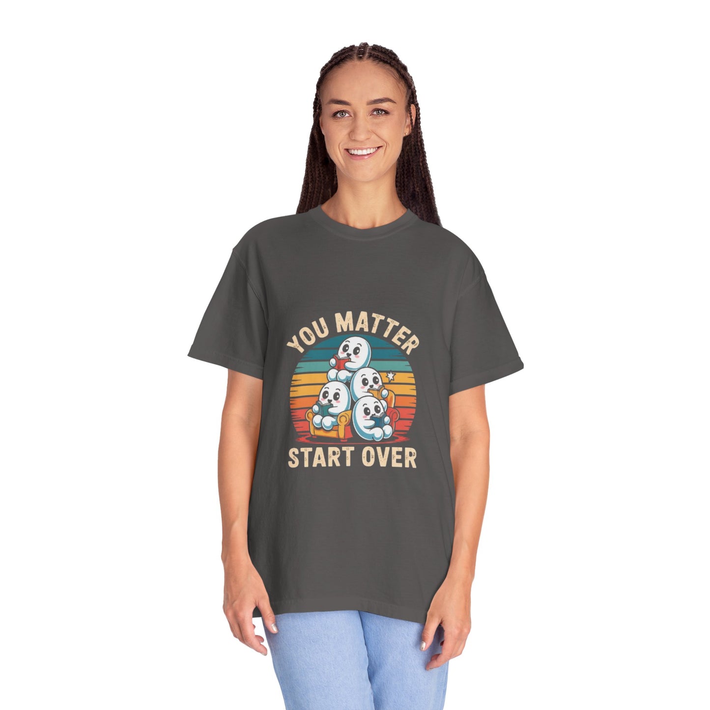 Unisex Garment-Dyed T-Shirt - You Matter Start Over