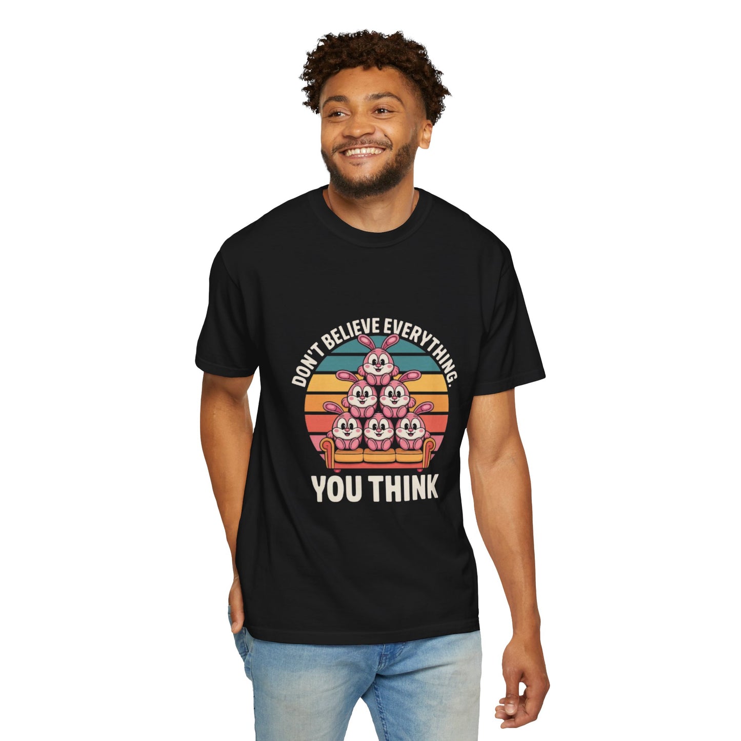 Garment-Dyed T-Shirt: Don't Believe Everything You Think