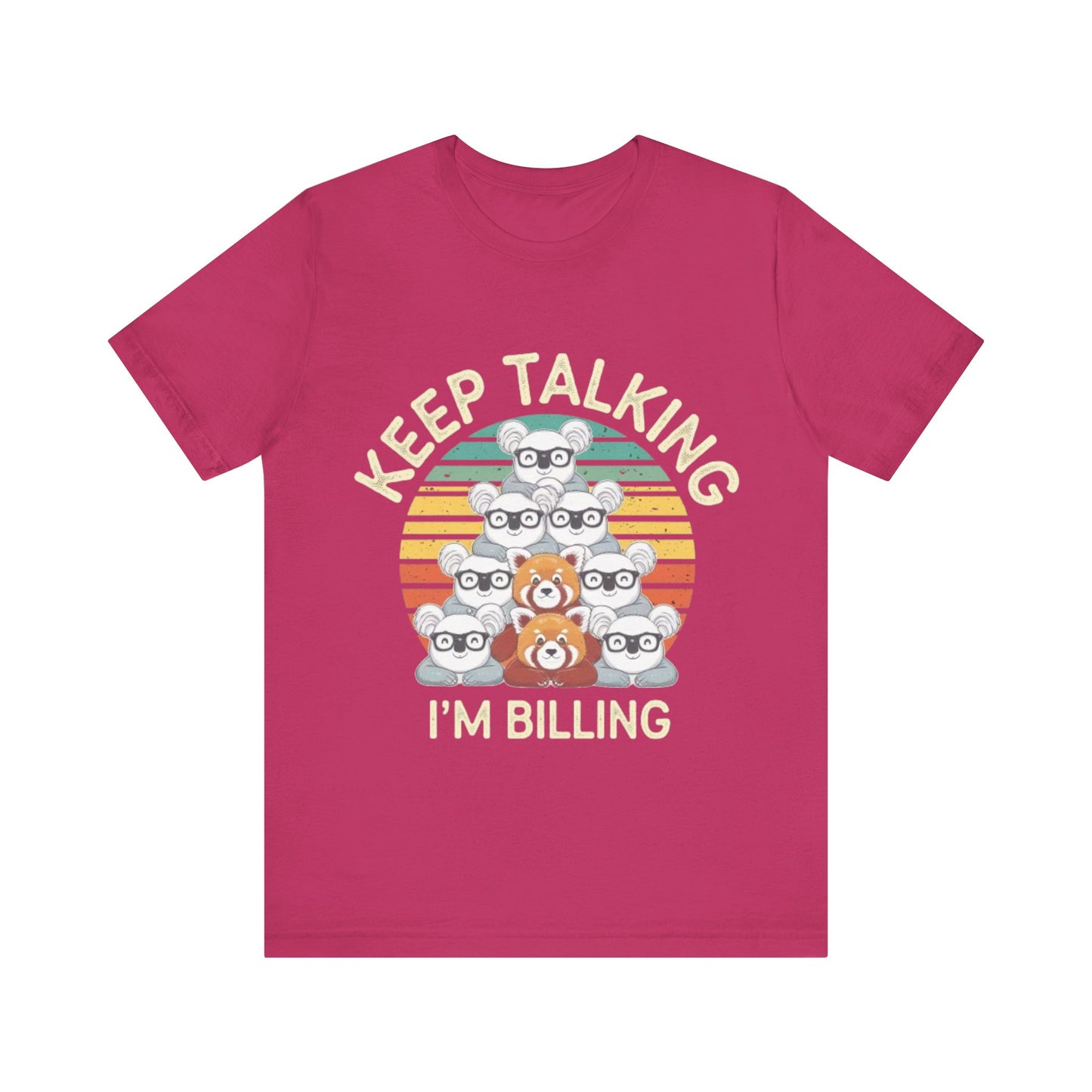Graphic Tee - Keep Talking I'm Billing