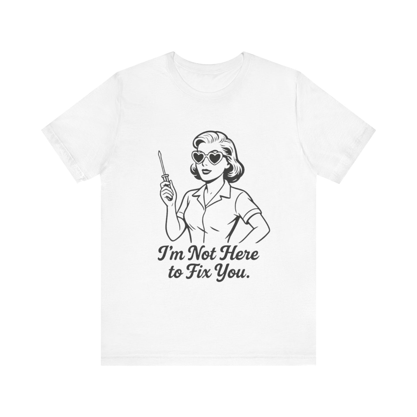 Sassy Graphic Tee: I'm Not Here to Fix You