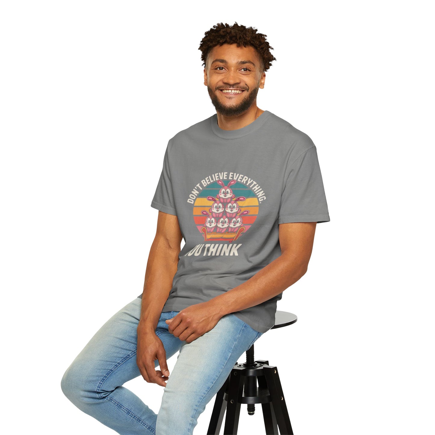 Garment-Dyed T-Shirt: Don't Believe Everything You Think